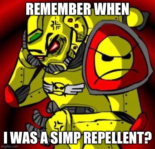 Well, I simp for CloudDays. | REMEMBER WHEN; I WAS A SIMP REPELLENT? | image tagged in pissed angry marine,simp | made w/ Imgflip meme maker