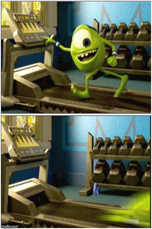 mike wazowski treadmill | image tagged in mike wazowski treadmill | made w/ Imgflip meme maker