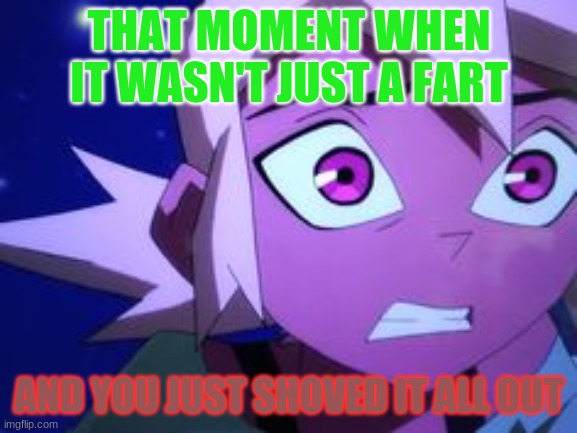 Fart accident | THAT MOMENT WHEN IT WASN'T JUST A FART; AND YOU JUST SHOVED IT ALL OUT | made w/ Imgflip meme maker