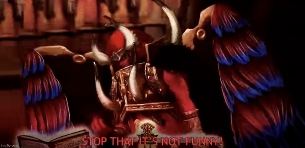 STOP THAT IT’S NOT FUNNY! | image tagged in stop that it s not funny | made w/ Imgflip meme maker