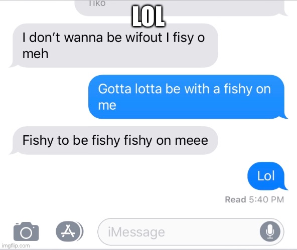 Fishy on me | LOL | image tagged in fishy on me | made w/ Imgflip meme maker