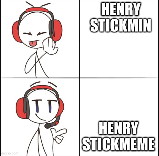 DRAKE MEME BUT MAKE IT GOOD | HENRY STICKMIN; HENRY STICKMEME | image tagged in drake meme but make it good | made w/ Imgflip meme maker