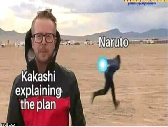 Kakashi explains the plan | image tagged in naruto | made w/ Imgflip meme maker