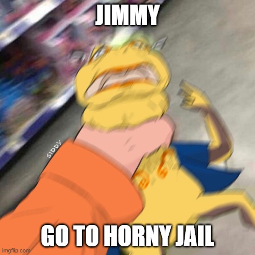 horny jail | JIMMY; GO TO HORNY JAIL | image tagged in no nut november,jimmy | made w/ Imgflip meme maker