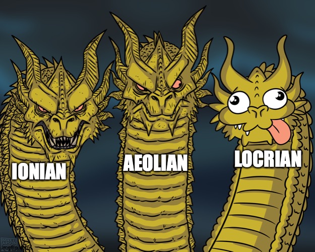 Modes Be Like | AEOLIAN; LOCRIAN; IONIAN | image tagged in king ghidorah,memes,musical,vocabulary,and,stuff | made w/ Imgflip meme maker