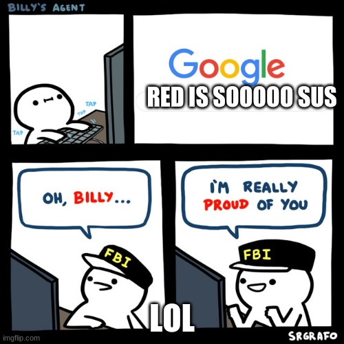 Billy's FBI Agent | RED IS SOOOOO SUS; LOL | image tagged in billy's fbi agent | made w/ Imgflip meme maker