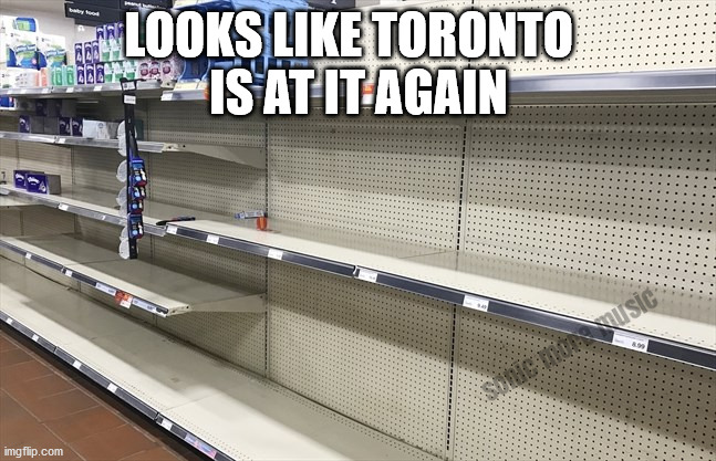 Toilet Paper |  LOOKS LIKE TORONTO  
IS AT IT AGAIN | image tagged in toilet paper,covid-19,toronto,lockdown | made w/ Imgflip meme maker