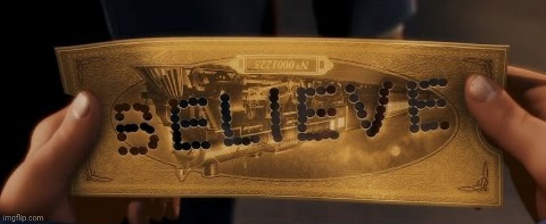 Polar Express Believe | image tagged in polar express believe | made w/ Imgflip meme maker