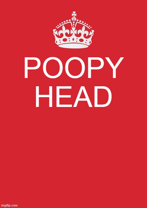 lmao | POOPY HEAD | image tagged in memes,keep calm and carry on red | made w/ Imgflip meme maker