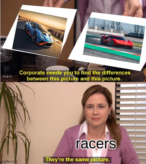 They're The Same Picture Meme | racers | image tagged in memes,they're the same picture | made w/ Imgflip meme maker