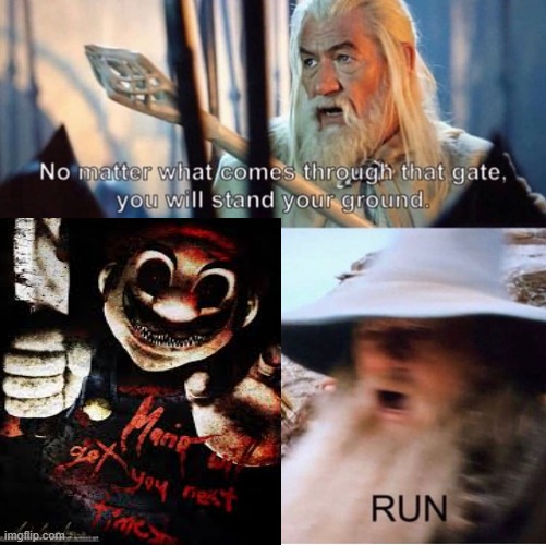 Run! | image tagged in creepy guy,no matter what comes through that gate | made w/ Imgflip meme maker