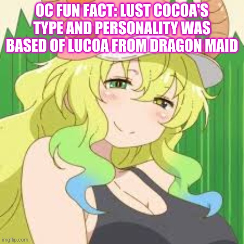 Shouta baby!! | OC FUN FACT: LUST COCOA'S TYPE AND PERSONALITY WAS BASED OF LUCOA FROM DRAGON MAID | made w/ Imgflip meme maker
