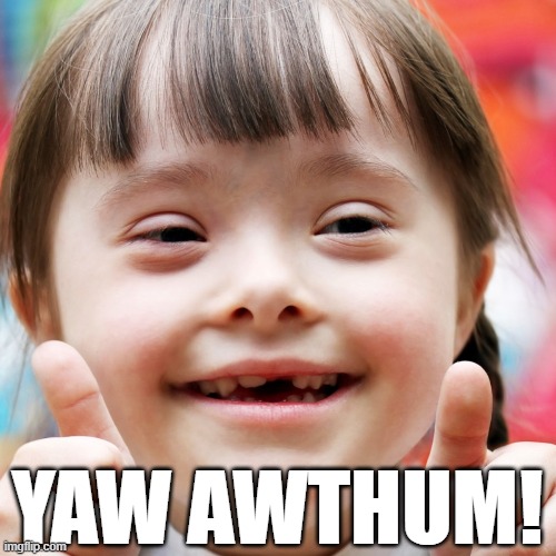 YAW AWTHUM! | made w/ Imgflip meme maker