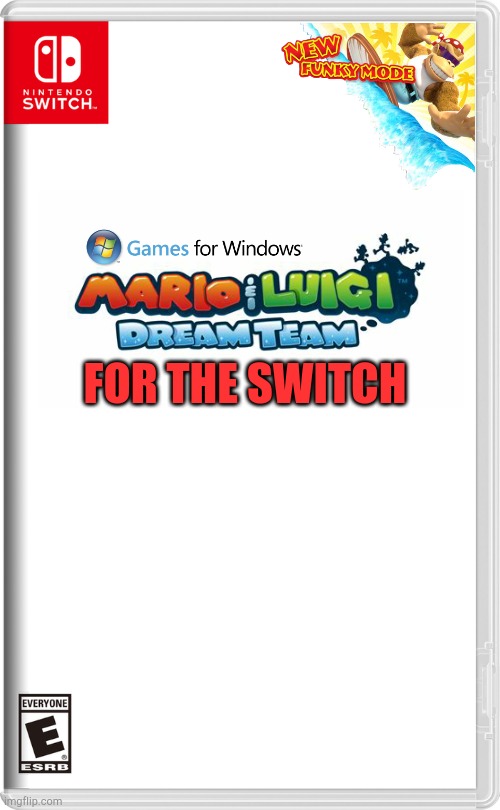 Mario and Luigi dream team for switch | FOR THE SWITCH | image tagged in nintendo switch | made w/ Imgflip meme maker