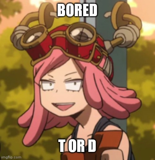 Mei Hatsume derp | BORED; T OR D | image tagged in mei hatsume derp | made w/ Imgflip meme maker
