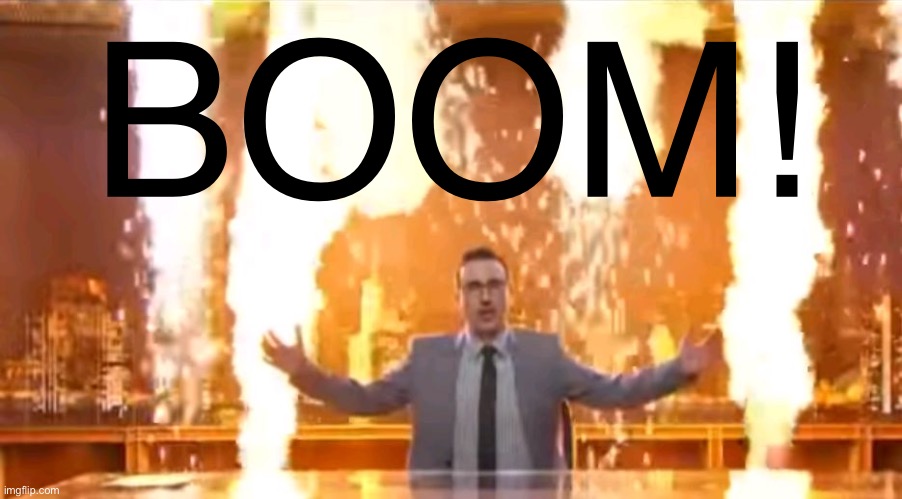 When late-night is rostid. | BOOM! | image tagged in john oliver fire | made w/ Imgflip meme maker