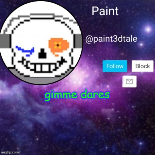 d a r eeee | gimme dares | image tagged in paint announces | made w/ Imgflip meme maker
