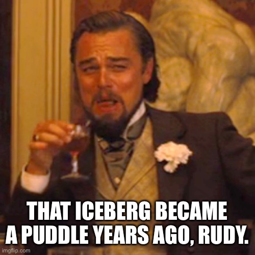 Laughing Leo Meme | THAT ICEBERG BECAME A PUDDLE YEARS AGO, RUDY. | image tagged in memes,laughing leo | made w/ Imgflip meme maker
