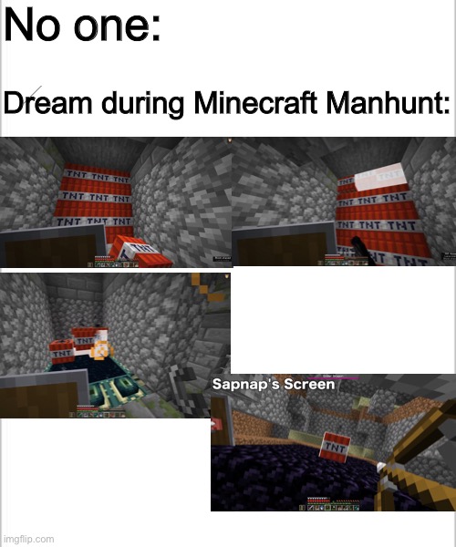 Big brain play | No one:; Dream during Minecraft Manhunt: | image tagged in white background | made w/ Imgflip meme maker