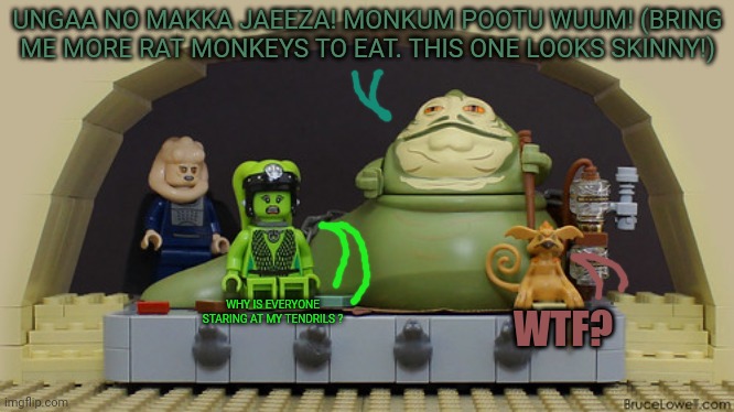 Lego jabba the hutt | UNGAA NO MAKKA JAEEZA! MONKUM POOTU WUUM! (BRING ME MORE RAT MONKEYS TO EAT. THIS ONE LOOKS SKINNY!); WHY IS EVERYONE STARING AT MY TENDRILS ? WTF? | image tagged in legos,jabba the hutt,monkeys,star wars,return of the jedi | made w/ Imgflip meme maker