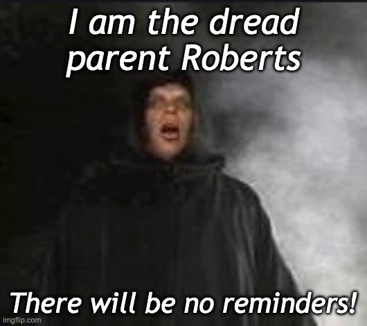 Parents when you have already been told to do a chore | I am the dread parent Roberts; There will be no reminders! | image tagged in parenting,parents,chores,princess bride | made w/ Imgflip meme maker