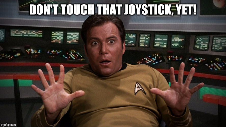 DON'T TOUCH THAT JOYSTICK, YET! | made w/ Imgflip meme maker