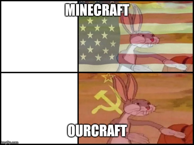 *plays soviet national anthem* | MINECRAFT; OURCRAFT | image tagged in capitalist and communist | made w/ Imgflip meme maker