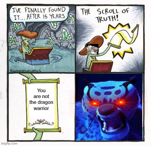 The truth has been revealed | You are not the dragon warrior | image tagged in memes,the scroll of truth | made w/ Imgflip meme maker