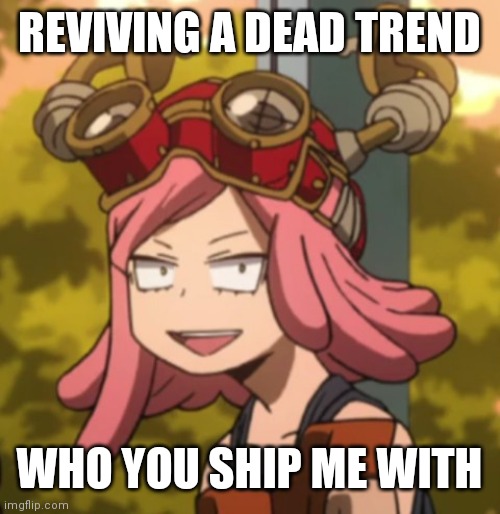 You can also dare me, going offline rn | REVIVING A DEAD TREND; WHO YOU SHIP ME WITH | image tagged in mei hatsume derp | made w/ Imgflip meme maker