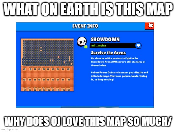 it's complete trash and it made me tilt. why is this map a community map?! | WHAT ON EARTH IS THIS MAP; WHY DOES OJ LOVE THIS MAP SO MUCH/ | made w/ Imgflip meme maker