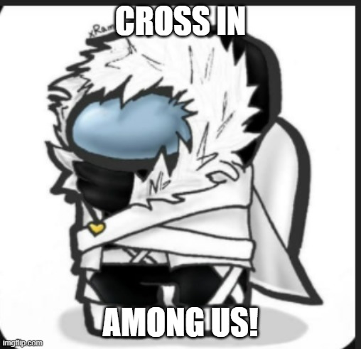 Cross in among us now | CROSS IN; AMONG US! | image tagged in boredom,undertale | made w/ Imgflip meme maker