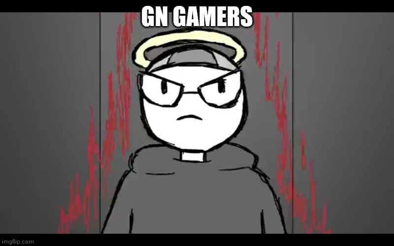 Im something else | GN GAMERS | image tagged in im something else | made w/ Imgflip meme maker