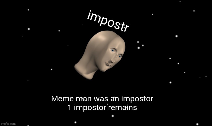 impostr | impostr; Meme man was an impostor

1 impostor remains | image tagged in among us ejected | made w/ Imgflip meme maker
