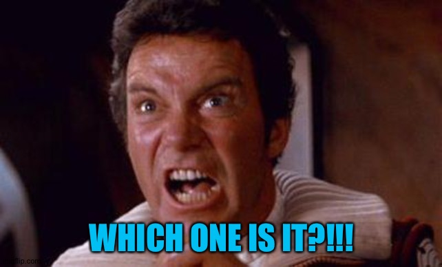 khan | WHICH ONE IS IT?!!! | image tagged in khan | made w/ Imgflip meme maker