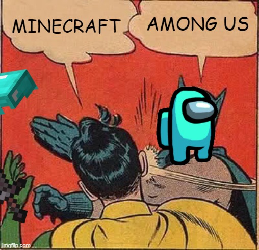 Minecraft vs Among us | AMONG US; MINECRAFT | image tagged in memes,batman slapping robin,minecraft,among us | made w/ Imgflip meme maker