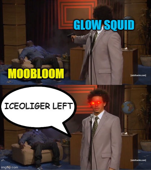 Who Killed Hannibal | GLOW SQUID; MOOBLOOM; ICEOLIGER LEFT | image tagged in memes,minecraft,gaming | made w/ Imgflip meme maker