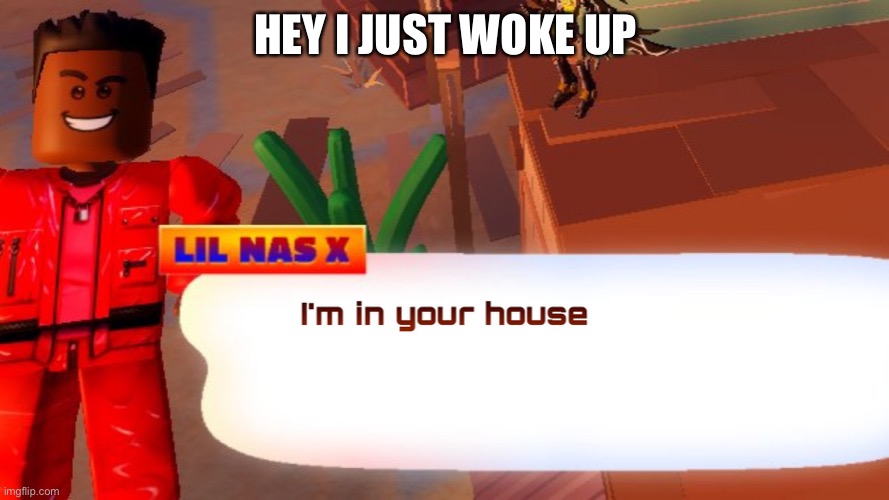 HEY I JUST WOKE UP | made w/ Imgflip meme maker