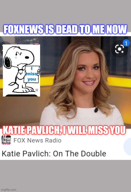 FOX GONE OVER TO THE DARK SIDE | FOXNEWS IS DEAD TO ME NOW; KATIE PAVLICH, I WILL MISS YOU | image tagged in fox news,traitor,finished | made w/ Imgflip meme maker