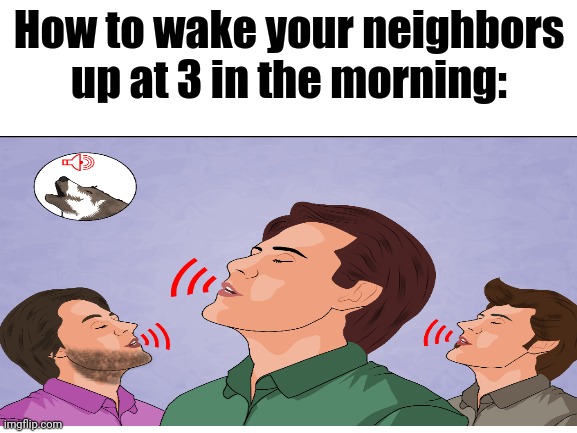 Don't Do That Tho (I don't want anyone getting arrested) | How to wake your neighbors up at 3 in the morning: | made w/ Imgflip meme maker