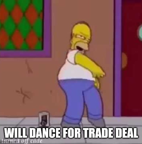 Will dance for trade deal | WILL DANCE FOR TRADE DEAL | image tagged in dancing | made w/ Imgflip meme maker