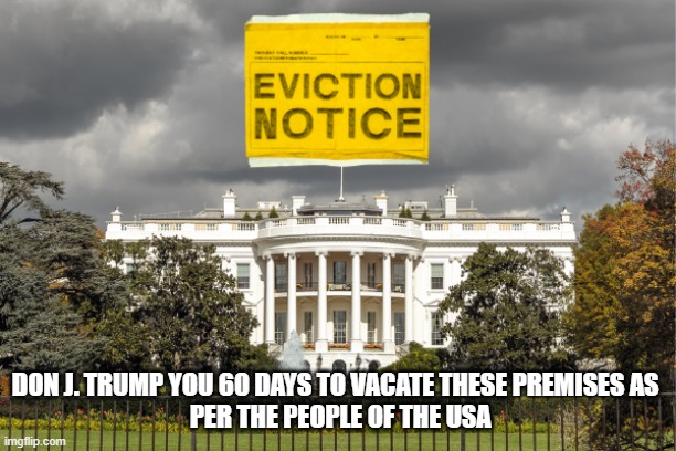 Trump | DON J. TRUMP YOU 60 DAYS TO VACATE THESE PREMISES AS 
 PER THE PEOPLE OF THE USA | image tagged in maga | made w/ Imgflip meme maker