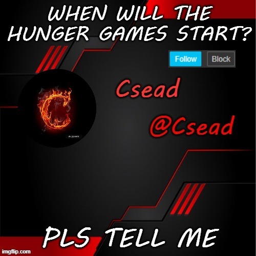 WHEN WILL THE HUNGER GAMES START? PLS TELL ME | made w/ Imgflip meme maker