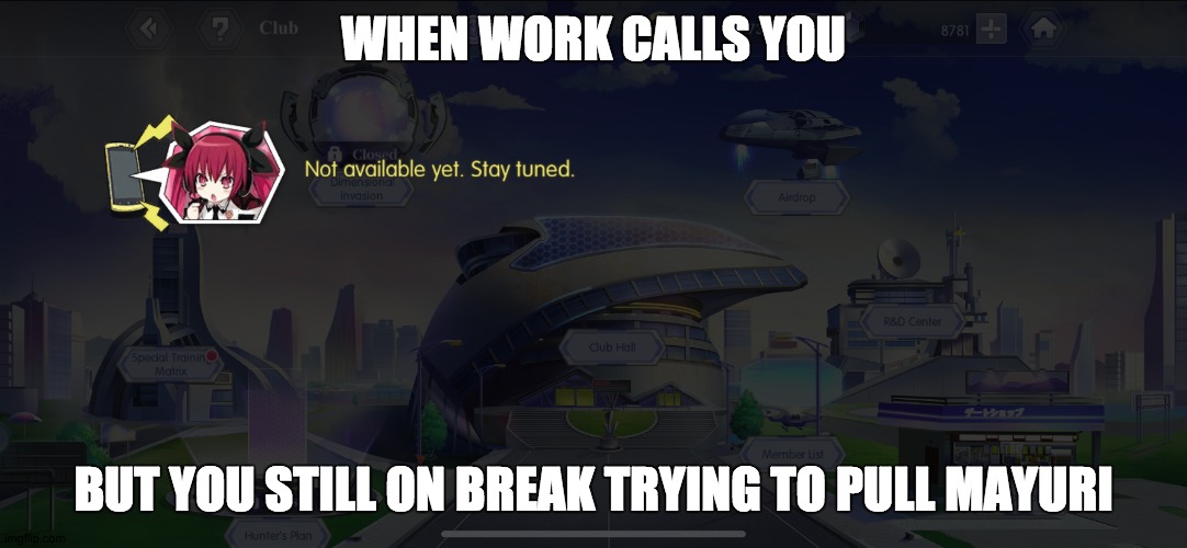 DALSPG Meme | WHEN WORK CALLS YOU; BUT YOU STILL ON BREAK TRYING TO PULL MAYURI | image tagged in memes,funny,date a live | made w/ Imgflip meme maker