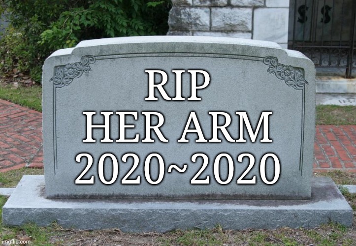 Gravestone | RIP
HER ARM
2020~2020 | image tagged in gravestone | made w/ Imgflip meme maker