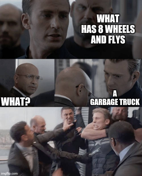 Rdrr | WHAT HAS 8 WHEELS AND FLYS; A GARBAGE TRUCK; WHAT? | image tagged in captain america elevator | made w/ Imgflip meme maker