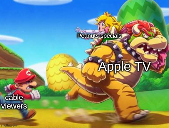 My new template, everybody! | Peanuts specials; Apple TV; cable viewers | image tagged in bowser kidnapping peach | made w/ Imgflip meme maker