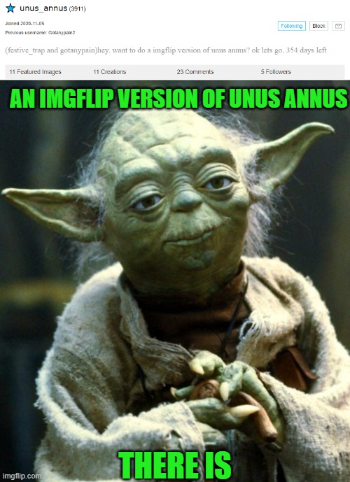 where did this come from | AN IMGFLIP VERSION OF UNUS ANNUS; THERE IS | image tagged in memes,star wars yoda | made w/ Imgflip meme maker