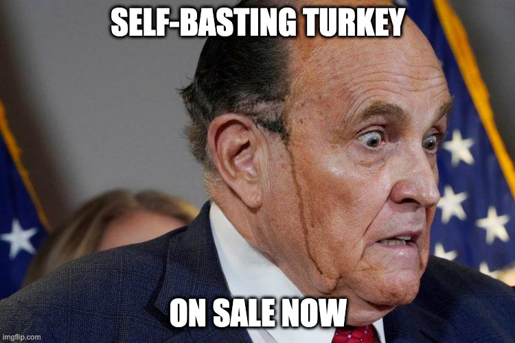Self-basting turkey | SELF-BASTING TURKEY; ON SALE NOW | image tagged in rudy giuliani,rudy,rudy sweating,hair dye | made w/ Imgflip meme maker