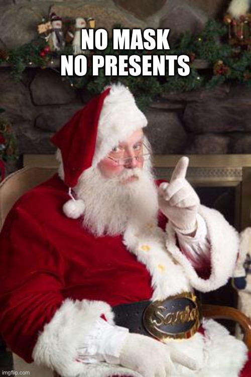 Santa | NO MASK
NO PRESENTS | image tagged in santa | made w/ Imgflip meme maker