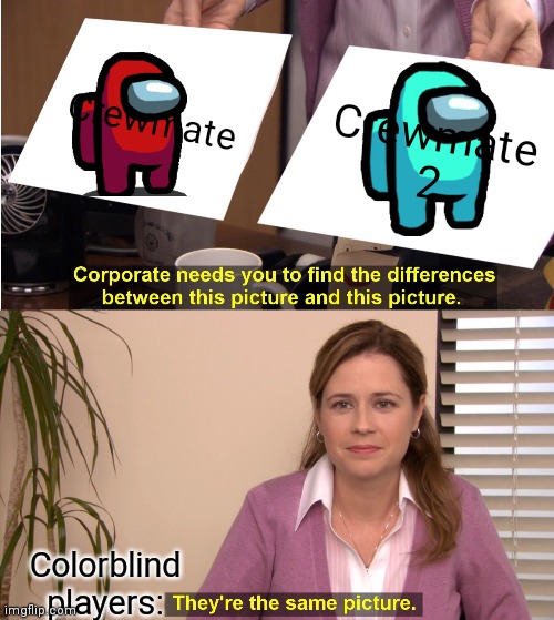 Time to color blind | Crewmate; Crewmate 2; Colorblind players: | image tagged in memes,they're the same picture | made w/ Imgflip meme maker